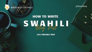 Write a Swahili Blog post